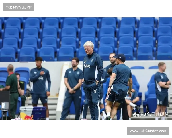 埃弗顿头重脚轻莫耶斯的保级底气分析与挑战